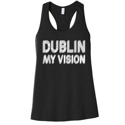 Dublin Ireland My Vision Funny St. PatrickS Day Women's Racerback Tank