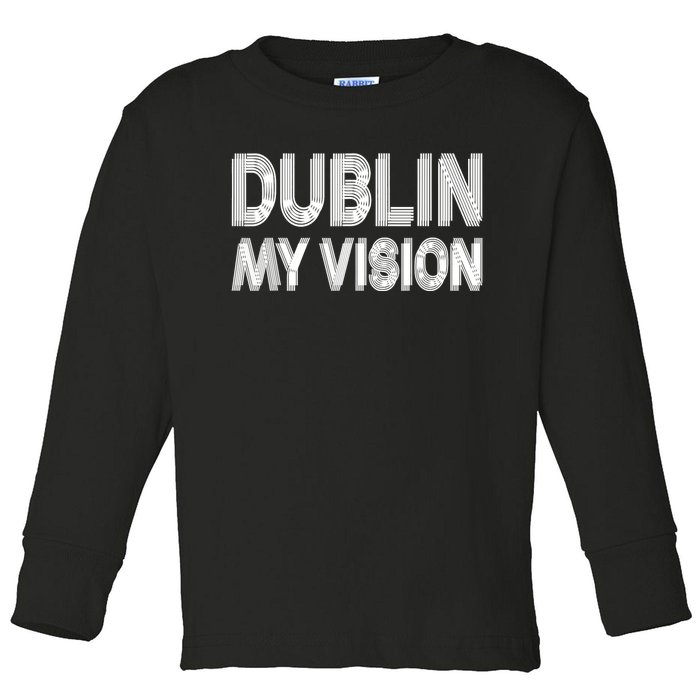 Dublin Ireland My Vision Funny St. PatrickS Day Toddler Long Sleeve Shirt