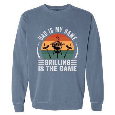 Dad Is My Name Grilling Is The Game Funny Gift Garment-Dyed Sweatshirt