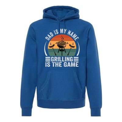 Dad Is My Name Grilling Is The Game Funny Gift Premium Hoodie