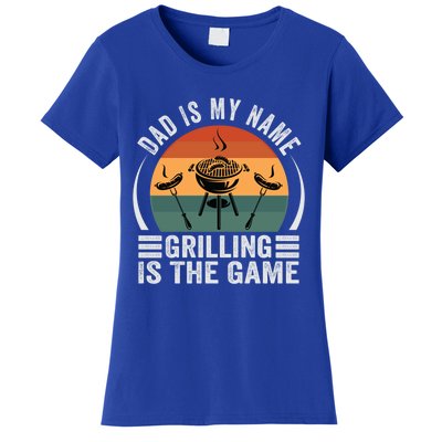 Dad Is My Name Grilling Is The Game Funny Gift Women's T-Shirt