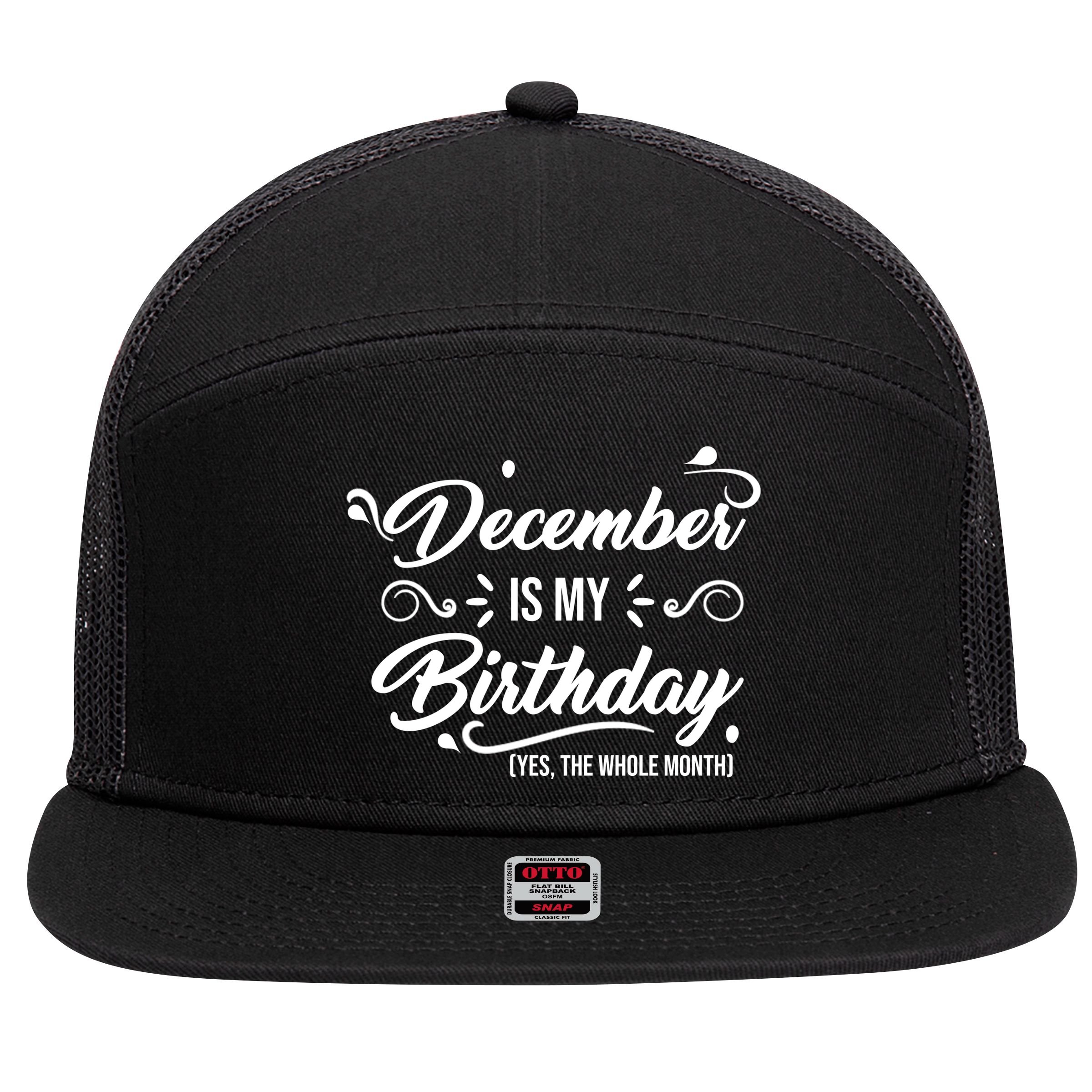 December Is My Birthday Yes The Whole Month Birthday 7 Panel Mesh Trucker Snapback Hat