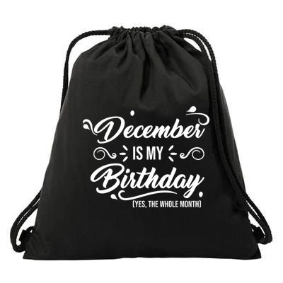 December Is My Birthday Yes The Whole Month Birthday Drawstring Bag