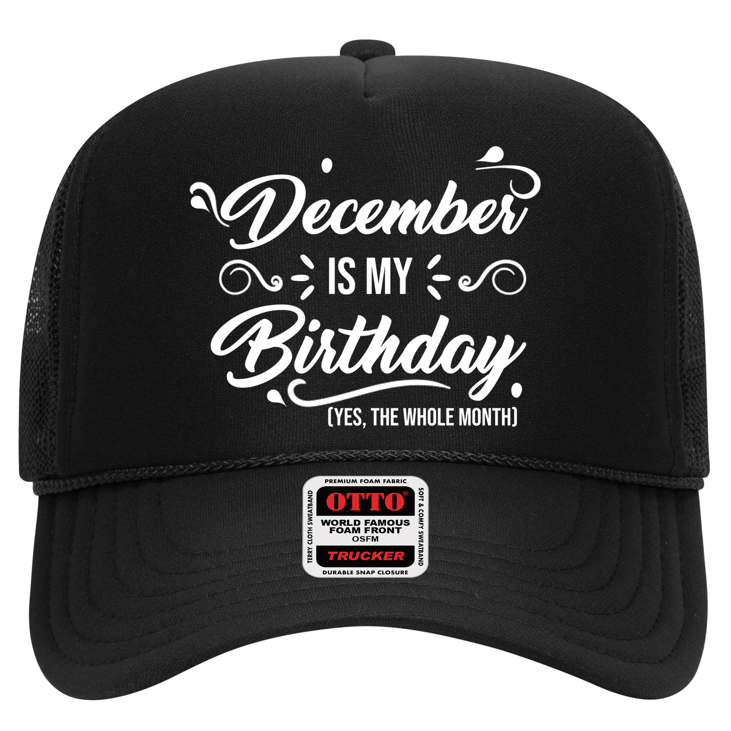 December Is My Birthday Yes The Whole Month Birthday Hat