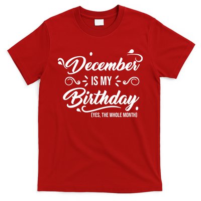December Is My Birthday Yes The Whole Month Birthday T-Shirt