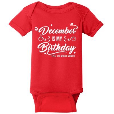 December Is My Birthday Yes The Whole Month Birthday Baby Bodysuit