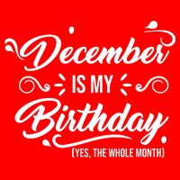 December Is My Birthday Yes The Whole Month Birthday Tank Top