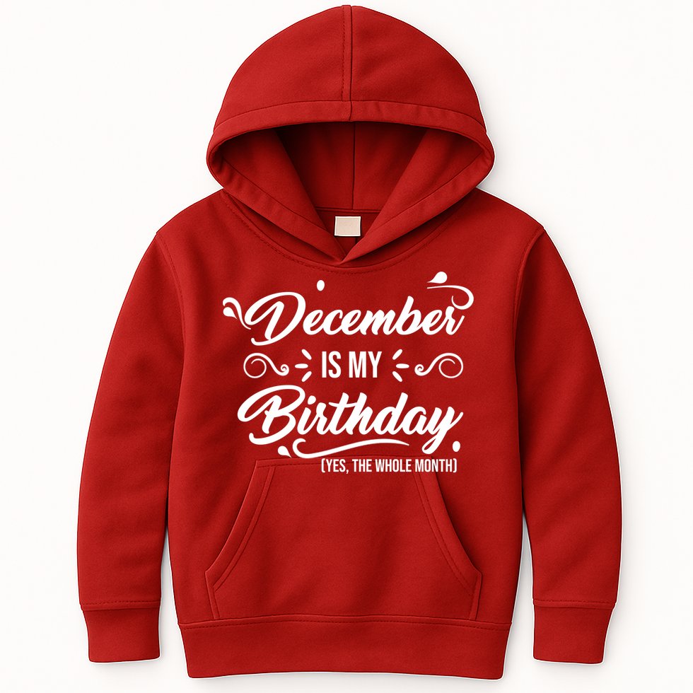 December Is My Birthday Yes The Whole Month Birthday Kids Hoodie