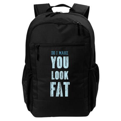 Do I Make You Look Fat Happy Father's Day Daddy Dad Jokes Daily Commute Backpack