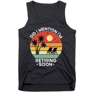 Did I Mention IM Retiring Soon Funny Retirement 2024 Dad Tank Top