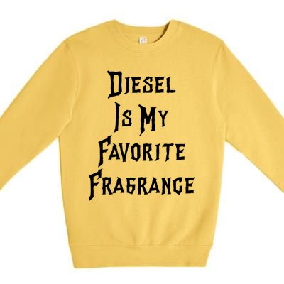 Diesel Is My Favorite Fragrance Trucker Semigifttrailer Driver Gift Premium Crewneck Sweatshirt