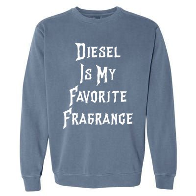 Diesel Is My Favorite Fragrance Trucker Semigifttrailer Driver Gift Garment-Dyed Sweatshirt