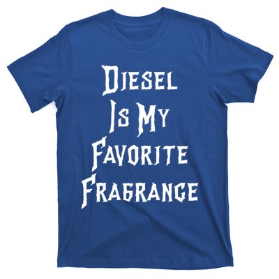 Diesel Is My Favorite Fragrance Trucker Semigifttrailer Driver Gift T-Shirt