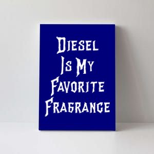 Diesel Is My Favorite Fragrance Trucker Semigifttrailer Driver Gift Canvas