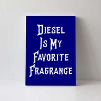 Diesel Is My Favorite Fragrance Trucker Semigifttrailer Driver Gift Canvas