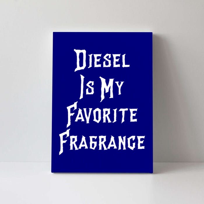 Diesel Is My Favorite Fragrance Trucker Semigifttrailer Driver Gift Canvas