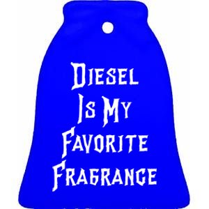 Diesel Is My Favorite Fragrance Trucker Semigifttrailer Driver Gift Ceramic Bell Ornament