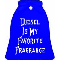 Diesel Is My Favorite Fragrance Trucker Semigifttrailer Driver Gift Ceramic Bell Ornament