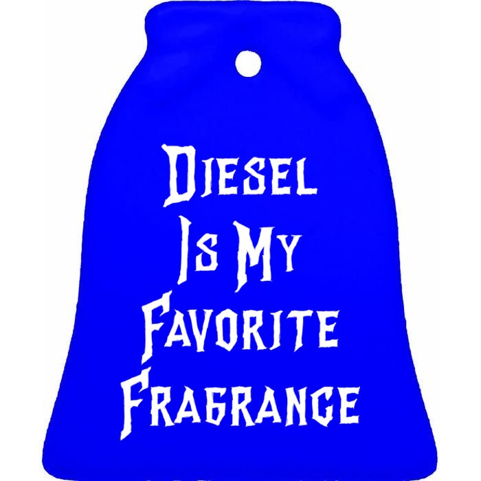 Diesel Is My Favorite Fragrance Trucker Semigifttrailer Driver Gift Ceramic Bell Ornament