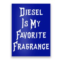 Diesel Is My Favorite Fragrance Trucker Semigifttrailer Driver Gift Poster