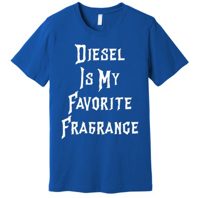 Diesel Is My Favorite Fragrance Trucker Semigifttrailer Driver Gift Premium T-Shirt