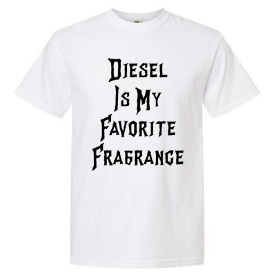 Diesel Is My Favorite Fragrance Trucker Semigifttrailer Driver Gift Garment-Dyed Heavyweight T-Shirt