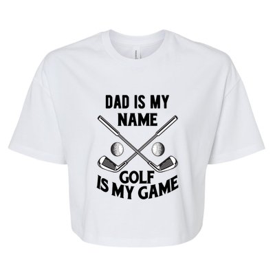 Dad Is My Name Golf Is My Game Dad Golf Father's Day Gift For Dad Bella+Canvas Jersey Crop Tee