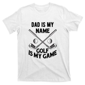 Dad Is My Name Golf Is My Game Dad Golf Father's Day Gift For Dad T-Shirt