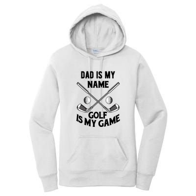 Dad Is My Name Golf Is My Game Dad Golf Father's Day Gift For Dad Women's Pullover Hoodie