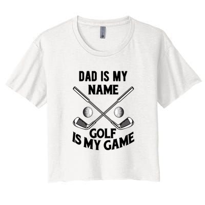 Dad Is My Name Golf Is My Game Dad Golf Father's Day Gift For Dad Women's Crop Top Tee