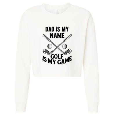 Dad Is My Name Golf Is My Game Dad Golf Father's Day Gift For Dad Cropped Pullover Crew