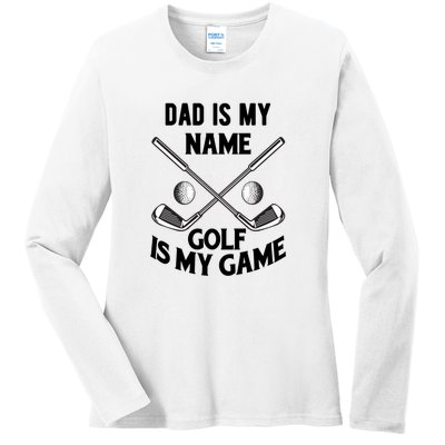 Dad Is My Name Golf Is My Game Dad Golf Father's Day Gift For Dad Ladies Long Sleeve Shirt