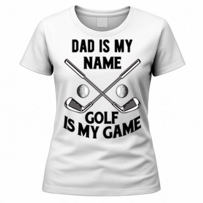 Dad Is My Name Golf Is My Game Dad Golf Father's Day Gift For Dad Women's T-Shirt