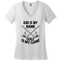 Dad Is My Name Golf Is My Game Dad Golf Father's Day Gift For Dad Women's V-Neck T-Shirt