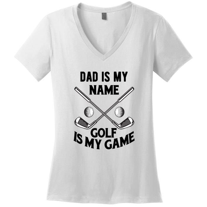 Dad Is My Name Golf Is My Game Dad Golf Father's Day Gift For Dad Women's V-Neck T-Shirt