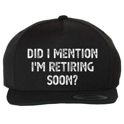 Did I Mention IM Retiring Soon Wool Snapback Cap