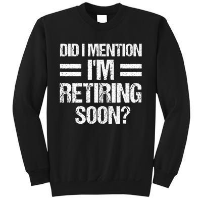 Did I Mention IM Retiring Soon Sweatshirt