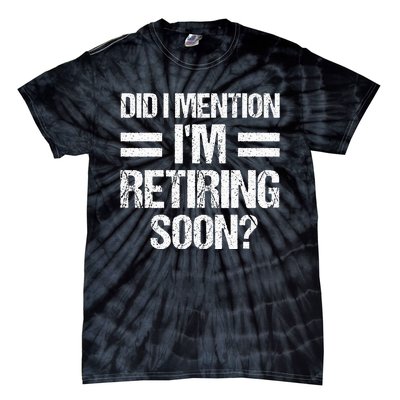 Did I Mention IM Retiring Soon Tie-Dye T-Shirt