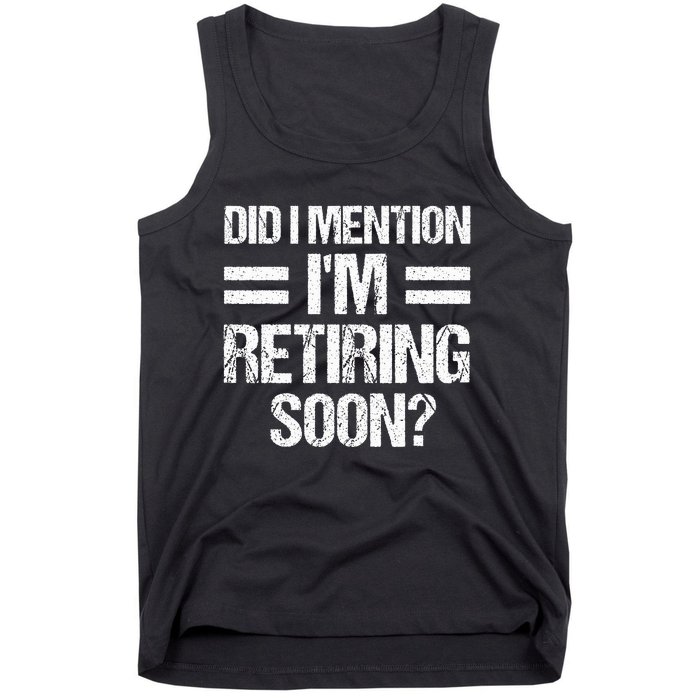 Did I Mention IM Retiring Soon Tank Top