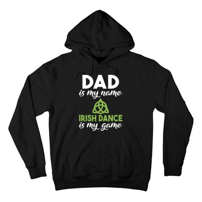 Dad Is My Name Irish Dance Is My Game Irish Dancer Father Gift Hoodie