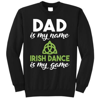 Dad Is My Name Irish Dance Is My Game Irish Dancer Father Gift Sweatshirt