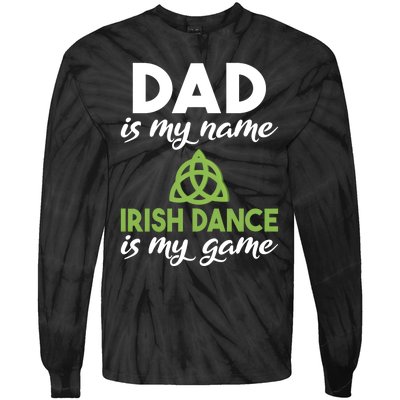 Dad Is My Name Irish Dance Is My Game Irish Dancer Father Gift Tie-Dye Long Sleeve Shirt