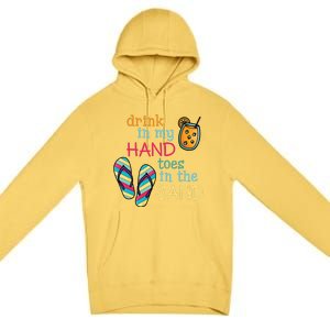 Drink In My Hand Toes In The Sand Summer Beach Premium Pullover Hoodie