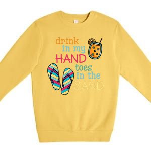 Drink In My Hand Toes In The Sand Summer Beach Premium Crewneck Sweatshirt