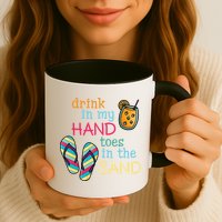 Drink In My Hand Toes In The Sand Summer Beach Mug