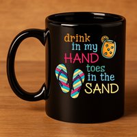 Drink In My Hand Toes In The Sand Summer Beach 11oz C Handle Ceramic Mug