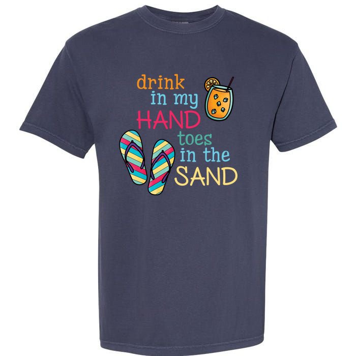 Drink In My Hand Toes In The Sand Summer Beach Garment-Dyed Heavyweight T-Shirt