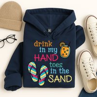 Drink In My Hand Toes In The Sand Summer Beach Hoodie