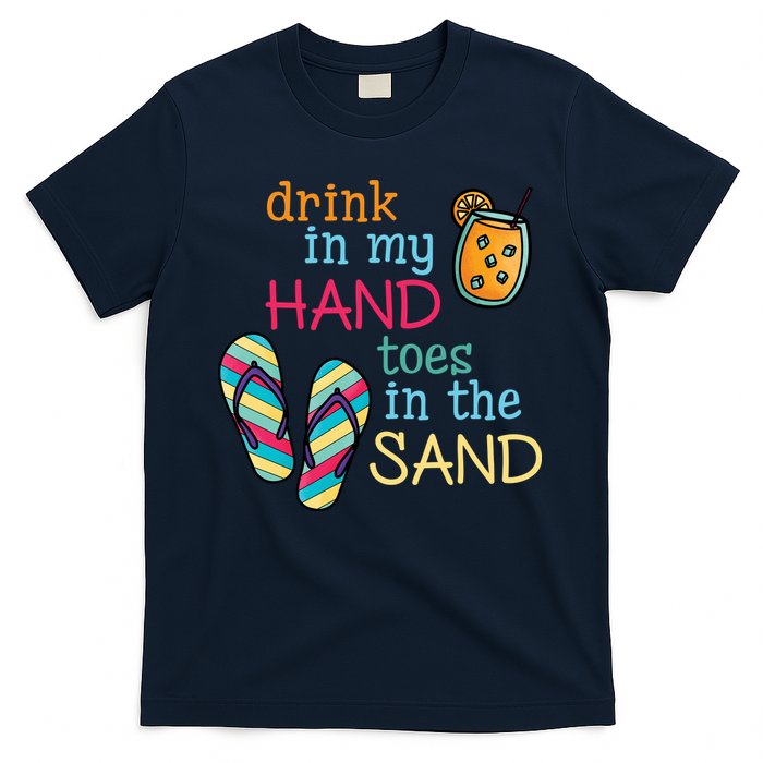 Drink In My Hand Toes In The Sand Summer Beach T-Shirt