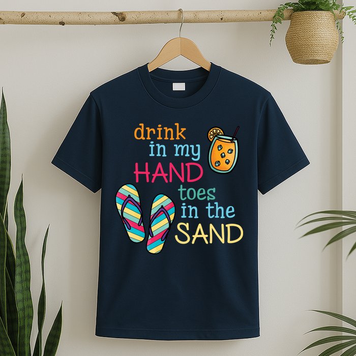 Drink In My Hand Toes In The Sand Summer Beach T-Shirt